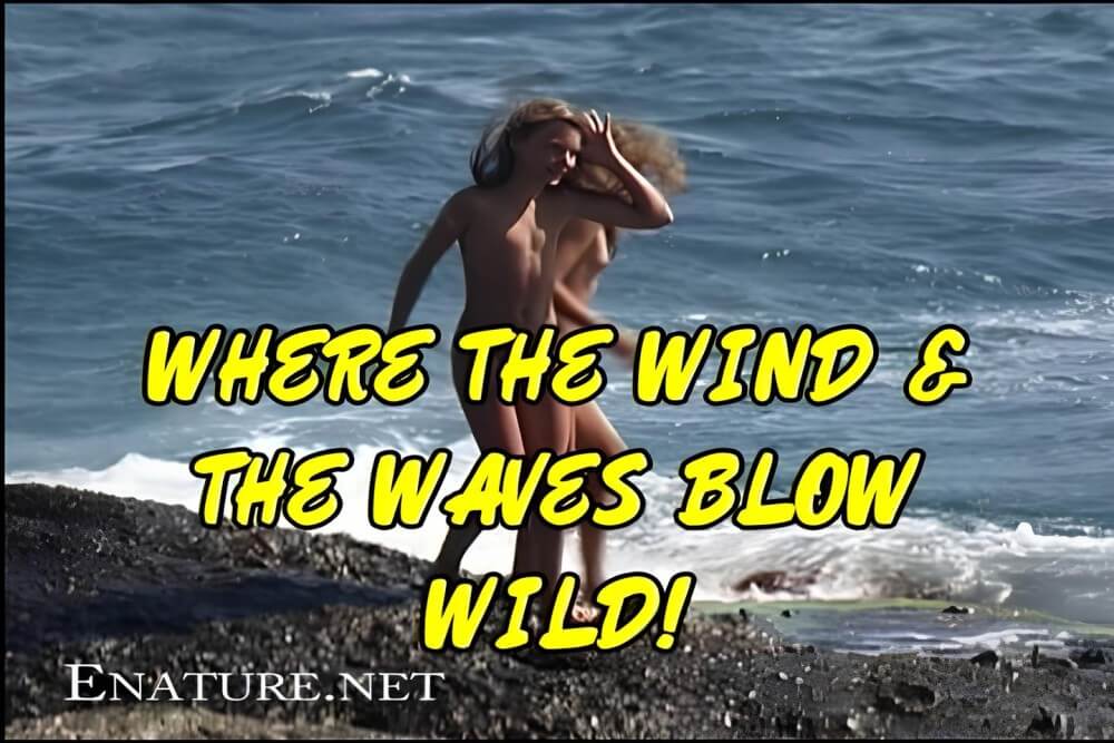 Enature - Where the Wind and the Waves Blow Wild! - Nudity helps one better understand oneself and the surrounding world